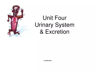 Unit Four Urinary System &amp; Excretion