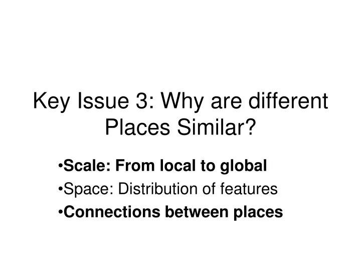 key issue 3 why are different places similar