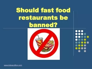 Should fast food restaurants be  banned?