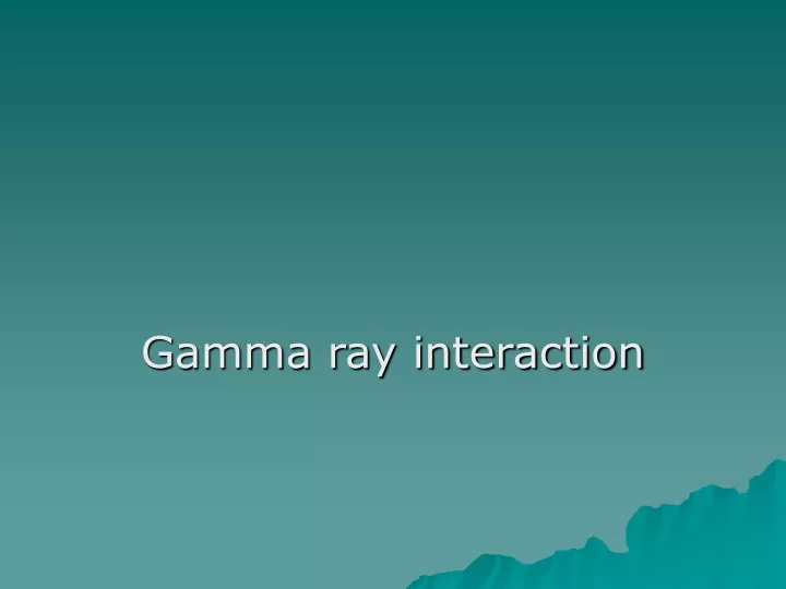 gamma ray interaction