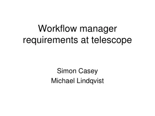 Workflow manager requirements at telescope