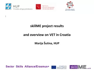 skillME project results  and overview on VET in Croatia Marija Šutina, HUP
