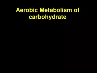 Aerobic Metabolism of carbohydrate