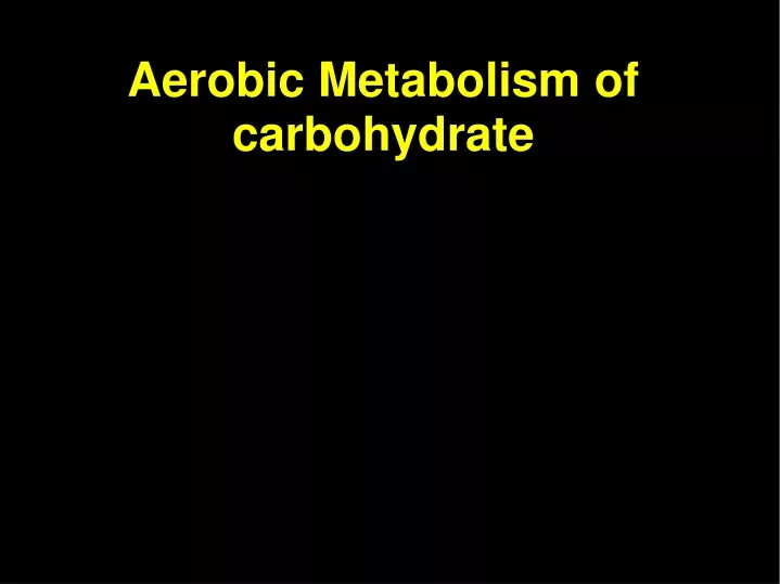 aerobic metabolism of carbohydrate