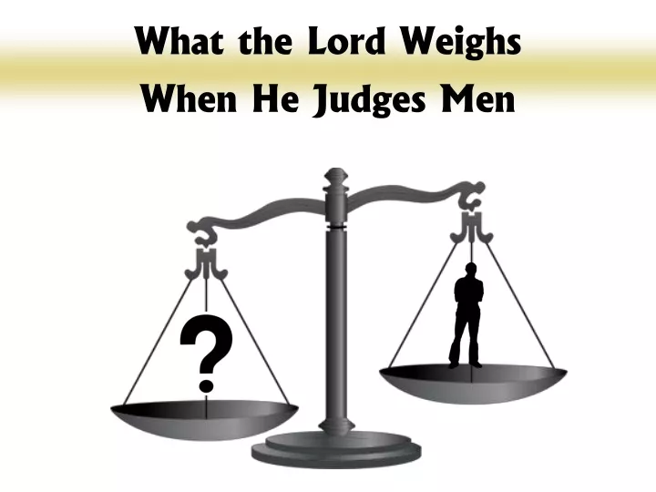 what the lord weighs when he judges men