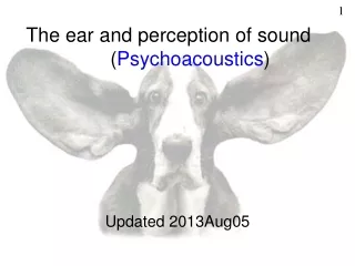 The ear and perception of sound ( Psychoacoustics )
