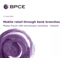 Mobile retail through bank branches Mobey Forum 10th anniversary workshop - Helsinki