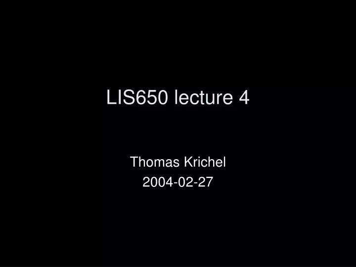 lis650 lecture 4