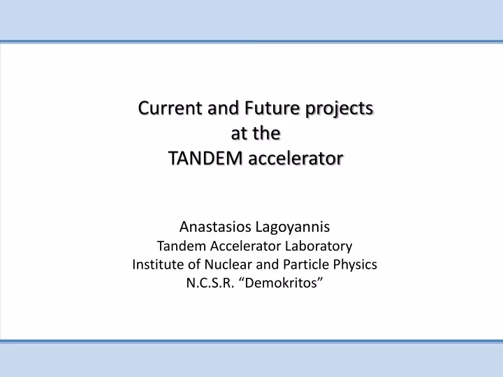 current and future projects at the tandem