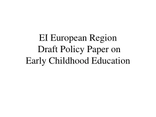 EI European Region   Draft Policy Paper on  Early Childhood Education