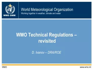 WMO Technical Regulations – revisited D. Ivanov – DRA/ROE
