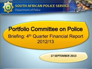 Portfolio Committee on Police Briefing:  4 th  Quarter  Financial Report 2012/13