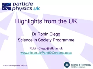 Highlights from the UK Dr Robin Clegg Science in Society Programme Robin.Clegg@stfc.ac.uk