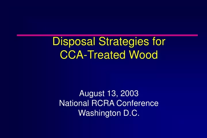 disposal strategies for cca treated wood august 13 2003 national rcra conference washington d c