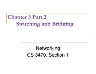 Chapter 3 Part 2 		Switching and Bridging