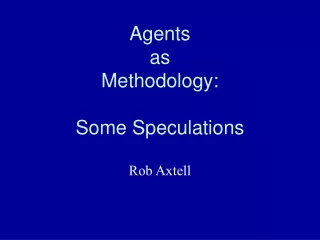 Agents as Methodology: Some Speculations