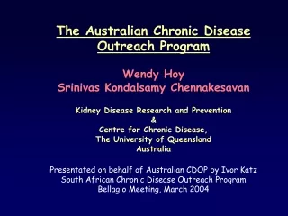 The Australian Chronic Disease Outreach Program Wendy Hoy Srinivas Kondalsamy Chennakesavan