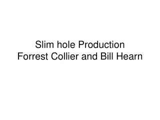 Slim hole Production Forrest Collier and Bill Hearn