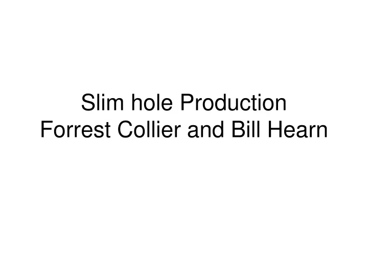 slim hole production forrest collier and bill hearn