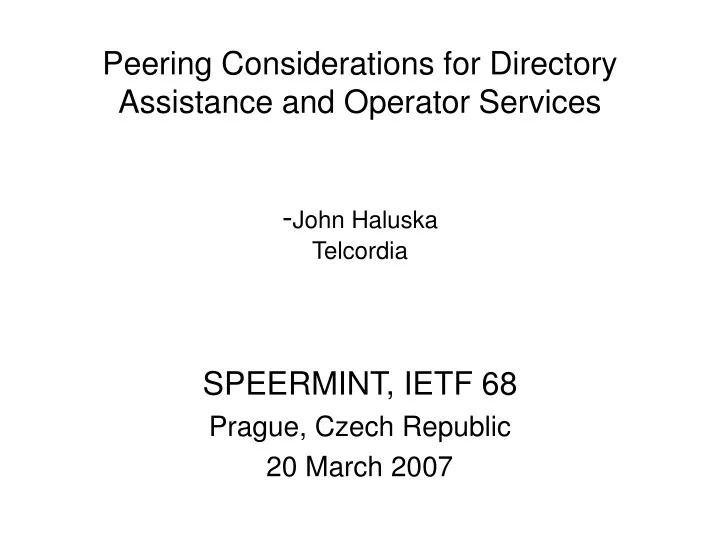 peering considerations for directory assistance and operator services john haluska telcordia