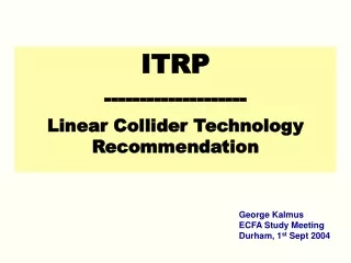 ITRP -------------------- Linear Collider Technology Recommendation