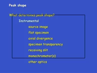 Peak shape What determines peak shape? Instrumental 		source image 		flat specimen