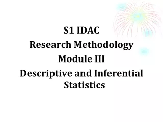 S1 IDAC Research Methodology Module III Descriptive and Inferential Statistics