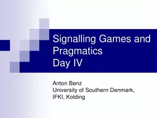 Signalling Games and Pragmatics Day IV