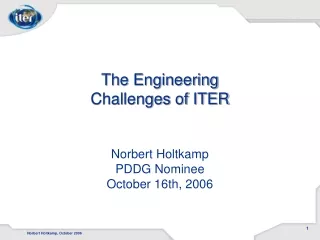 The Engineering Challenges of ITER Norbert Holtkamp PDDG Nominee October 16th, 2006