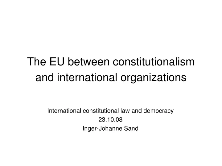 the eu between constitutionalism and international organizations