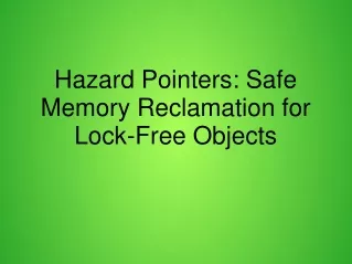Hazard Pointers: Safe Memory Reclamation for Lock-Free Objects