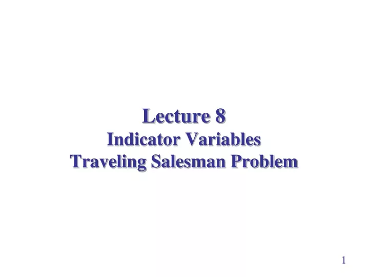 lecture 8 indicator variables traveling salesman problem