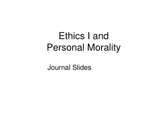 Ethics I and  Personal Morality