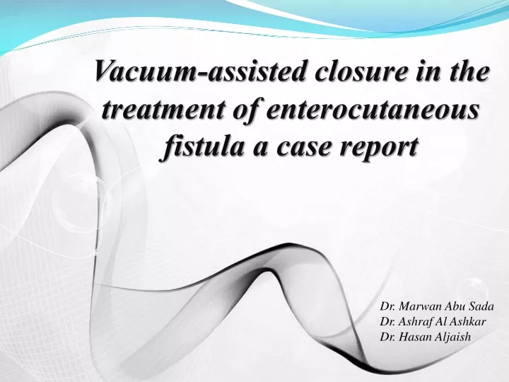 vacuum assisted closure in the treatment of enterocutaneous fistula a case report