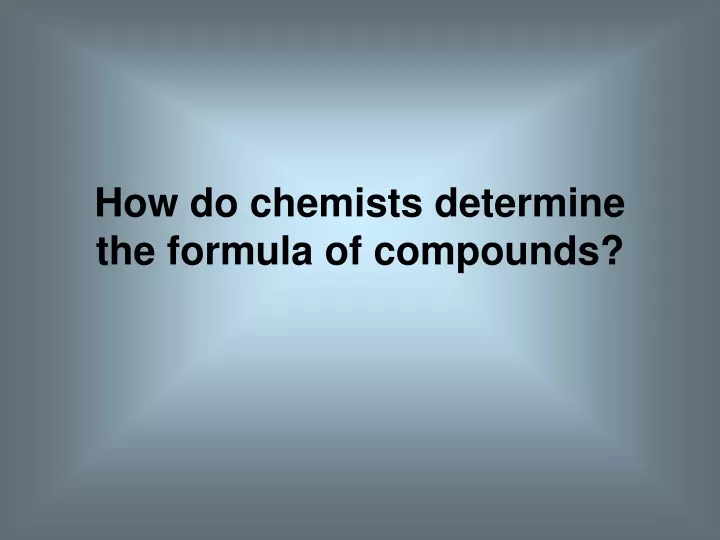 how do chemists determine the formula of compounds