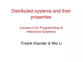 Distributed systems and their properties ( Lecture 2 for  Programming of  Interactive System s )