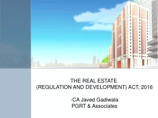 THE REAL ESTATE  (REGULATION AND DEVELOPMENT) ACT, 2016 -CA Javed Gadiwala PGRT &amp; Associates