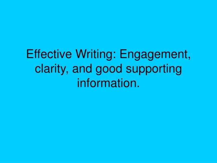 effective writing engagement clarity and good supporting information