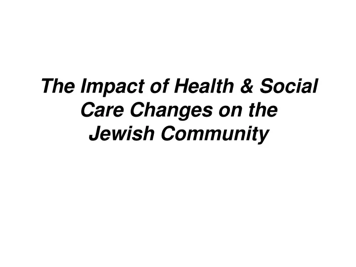 the impact of health social care changes on the jewish community