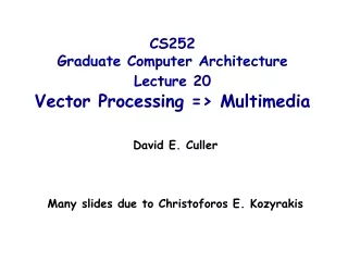CS252 Graduate Computer Architecture Lecture 20 Vector Processing =&gt; Multimedia
