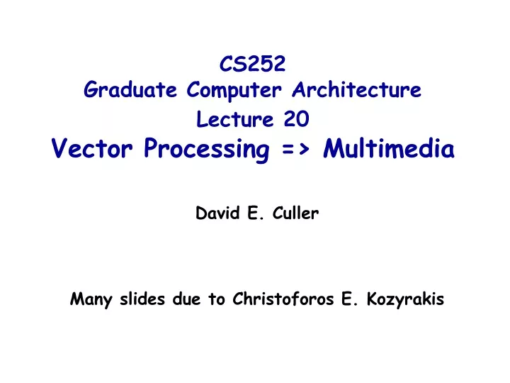 cs252 graduate computer architecture lecture 20 vector processing multimedia