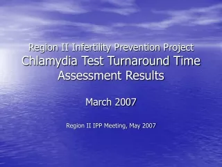 Region II Infertility Prevention Project Chlamydia Test Turnaround Time Assessment Results