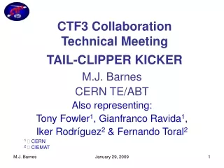 M.J. Barnes  CERN TE/ABT Also representing:  Tony Fowler 1 , Gianfranco Ravida 1 ,