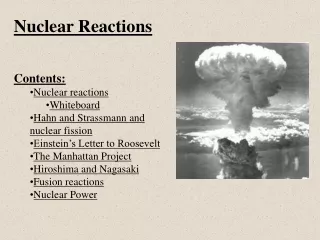 Nuclear Reactions Contents: Nuclear reactions Whiteboard Hahn and Strassmann and nuclear fission