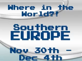 Where in the World?! Southern EUROPE