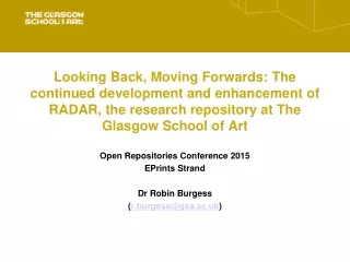 Open Repositories Conference 2015 EPrints Strand Dr Robin Burgess  ( r.burgess@gsa.ac.uk )