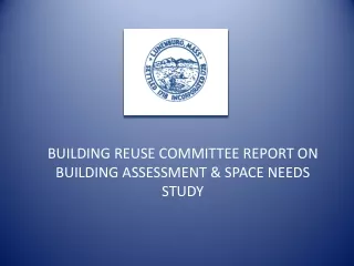 BUILDING REUSE COMMITTEE REPORT ON  BUILDING ASSESSMENT &amp; SPACE NEEDS STUDY