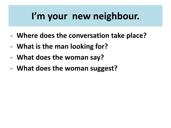 i m your new neighbour
