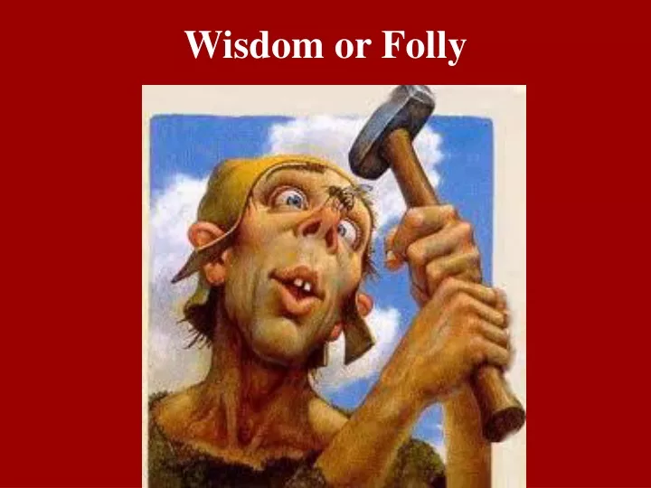 wisdom or folly