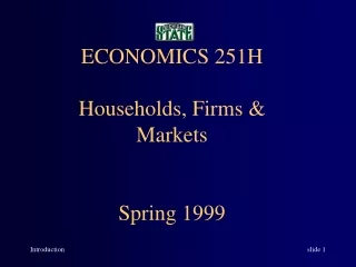 ECONOMICS 251H Households, Firms &amp; Markets Spring 1999